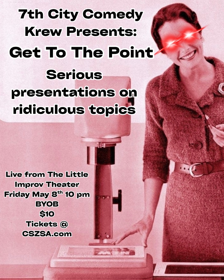 10 PM Friday May 8th - Get To The Point - Serious Presentations on Ridiculous Topics