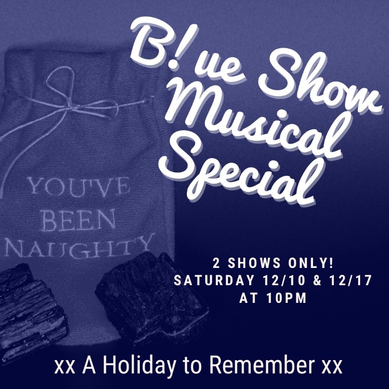 10 PM Saturday December  17th - The Blue Show Musical!