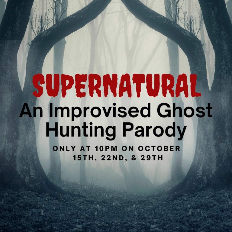 10 PM October 29th - Supernatural: An Improvised Ghost Hunting Parody